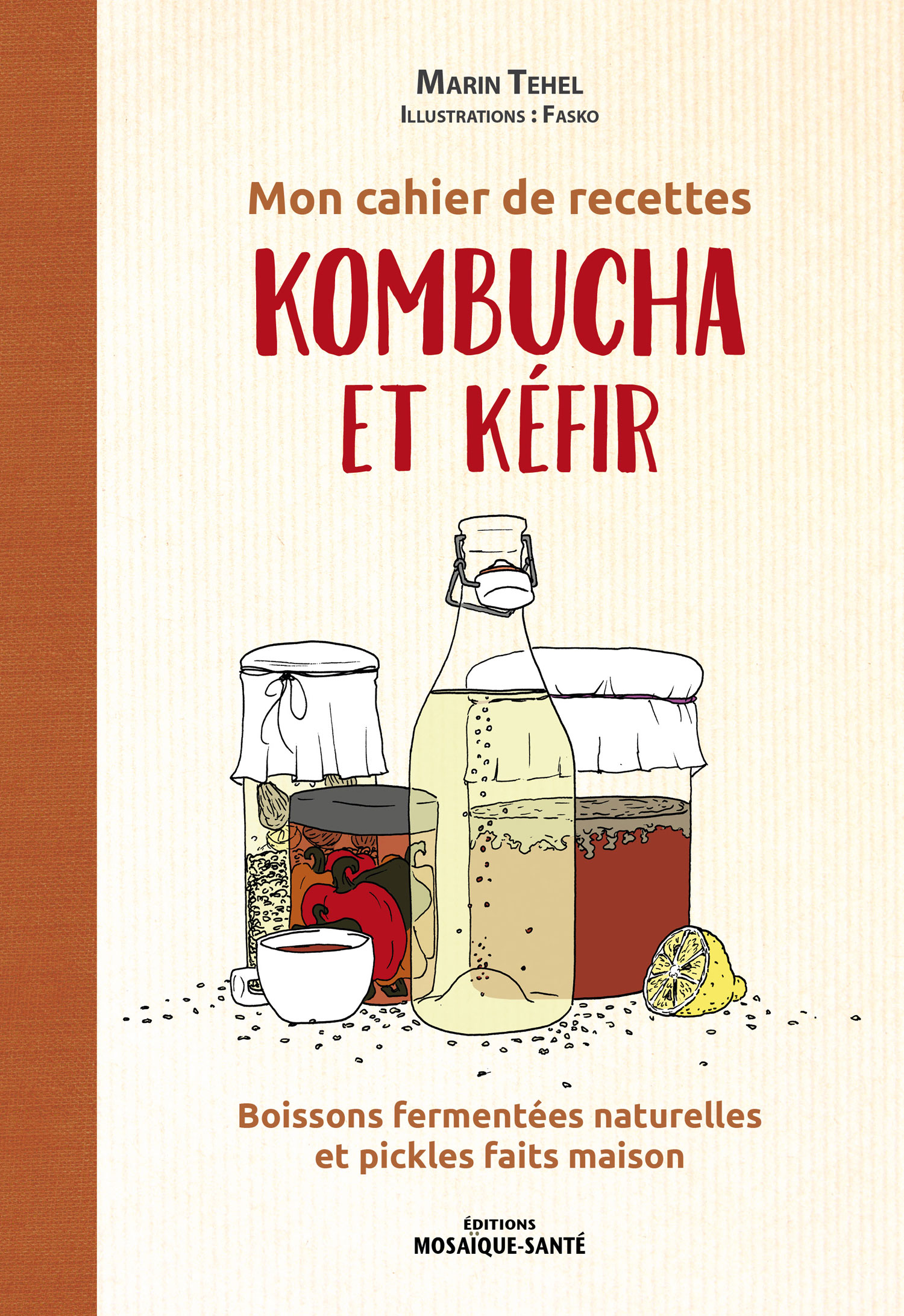 Recettes de boissons fermentées naturelles : kombucha, kéfir, kimchi, choucroute, Kvas, Pickles, légumes lacto-fermentés faits maison