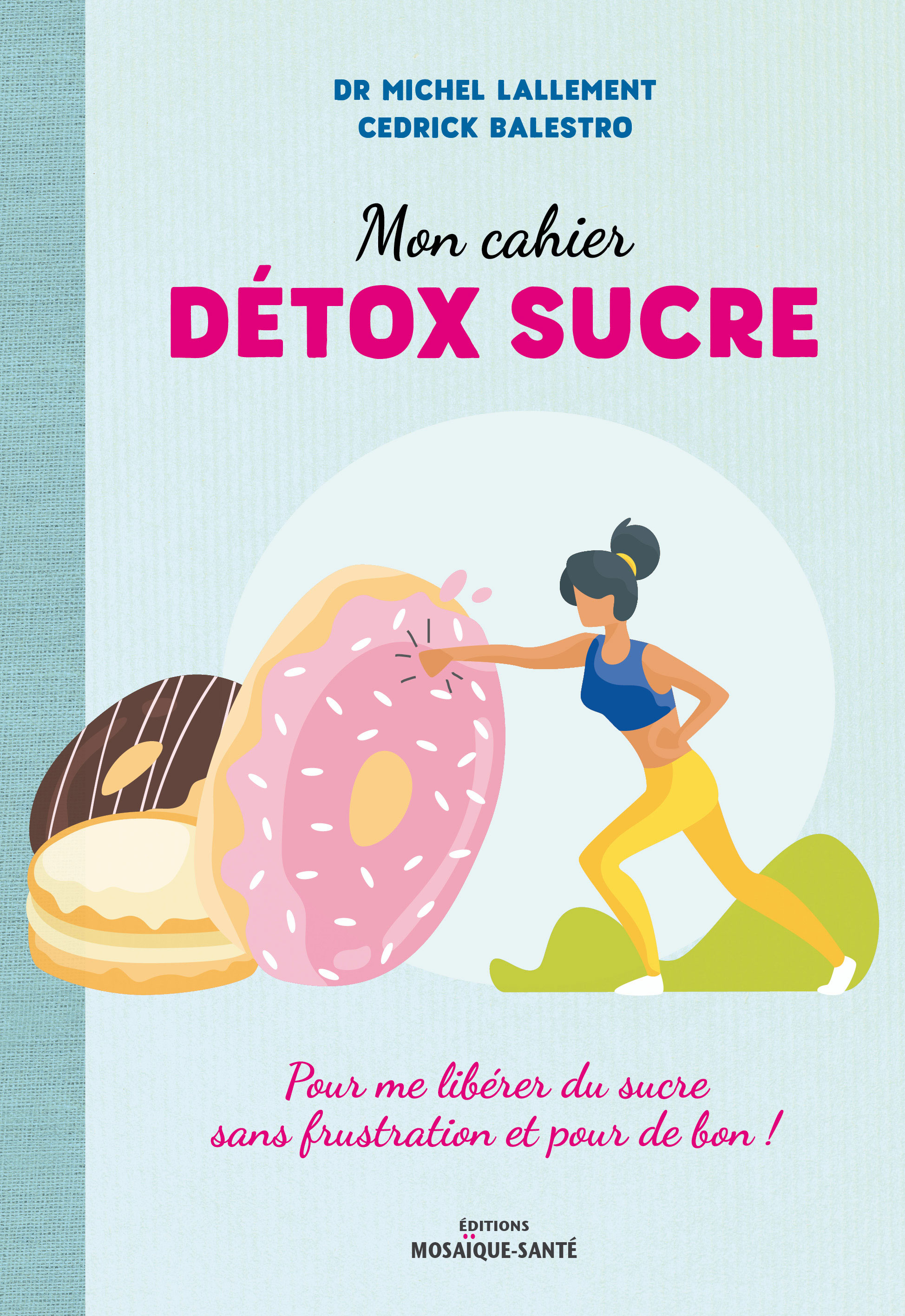 Mon cahier détox sucre - Dr Michel Lallement - Cedrick Balestro
